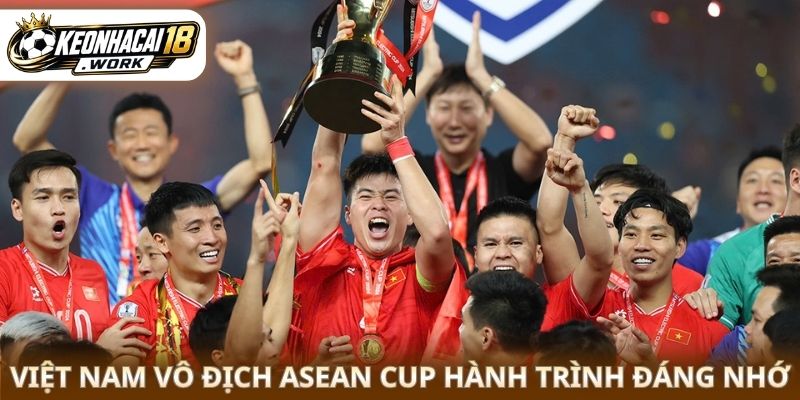 Việt Nam vô địch ASEAN Cup hành trình đáng nhớ