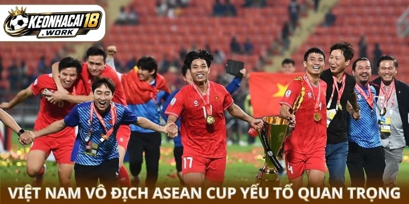 Việt Nam vô địch ASEAN Cup yếu tố quan trọng